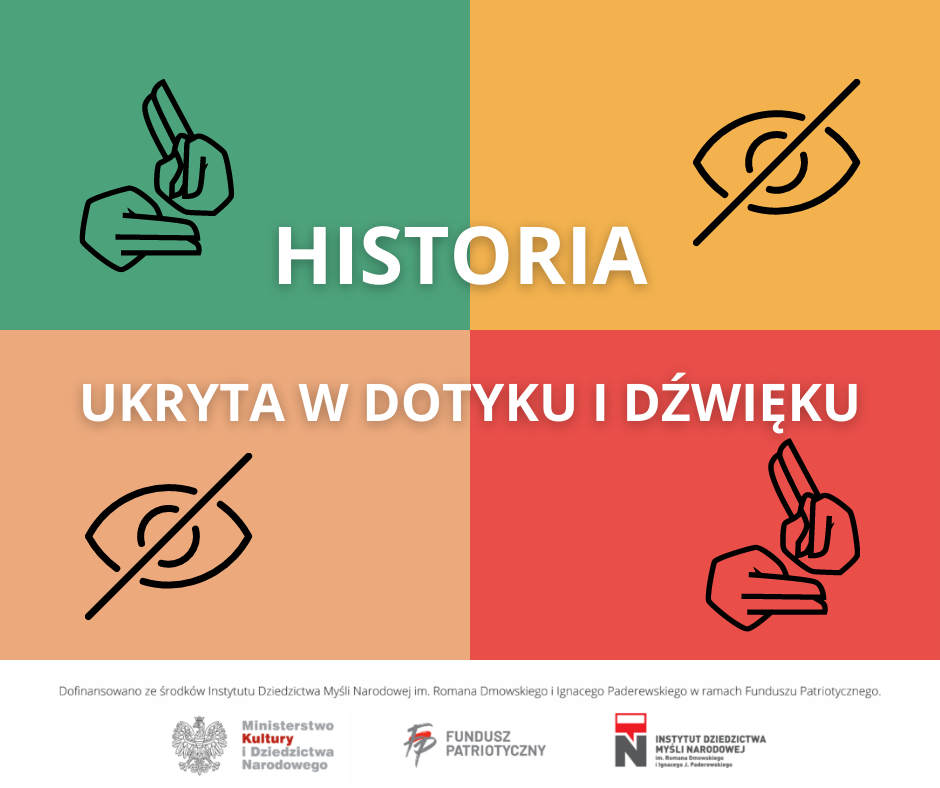 Na kolorowych polach międzynarodowe znaki wskazujące udogodnienia dla osób z niepełnosprawnością wzroku i słuchu. Napis: Historia ukryta w dotyku i dźwięku oraz belka z logotypami projektu.