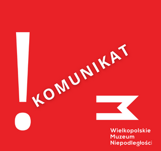 Komunikat Wielkopolskiego Muzeum Niepodległości"